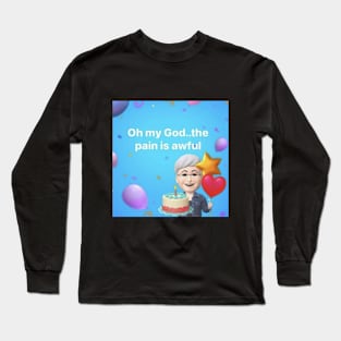 oh god the pain is awful Long Sleeve T-Shirt